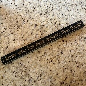 Skinny sign “I know who has more answers than Google!” Black wood beige letters